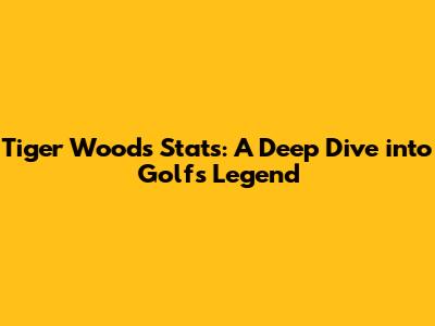 Tiger Woods Stats: A Deep Dive into Golf's Legend