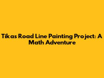 Tika's Road Line Painting Project: A Math Adventure