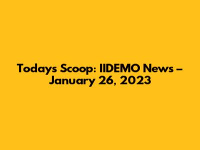 Today's Scoop: IIDEMO News – January 26, 2023