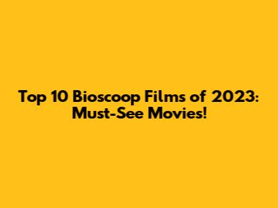 Top 10 Bioscoop Films of 2023: Must-See Movies!