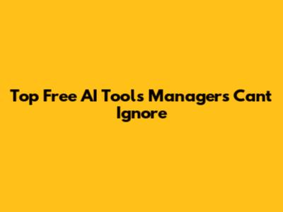 Top Free AI Tools Managers Can't Ignore