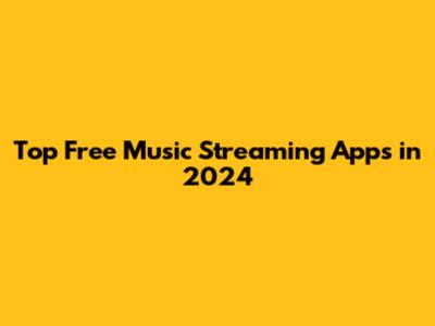 Top Free Music Streaming Apps in 2024
