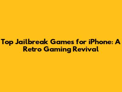 Top Jailbreak Games for iPhone: A Retro Gaming Revival