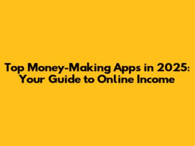 Top Money-Making Apps in 2025: Your Guide to Online Income