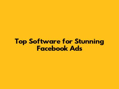 Top Software for Stunning Facebook Ads
