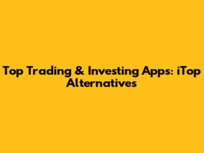 Top Trading & Investing Apps: iTop Alternatives