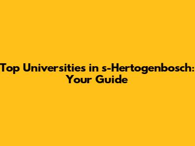 Top Universities in 's-Hertogenbosch: Your Guide