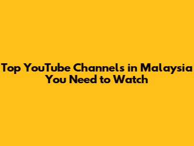 Top YouTube Channels in Malaysia You Need to Watch