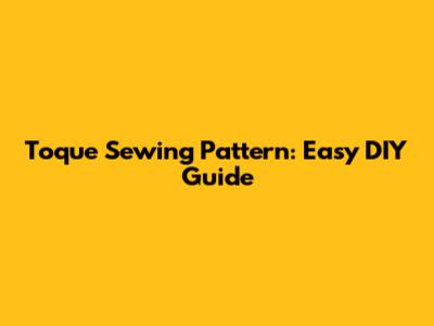 Toque Sewing Pattern: Easy DIY Guide
