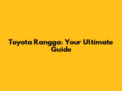 Toyota Rangga: Your Ultimate Guide