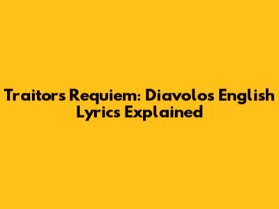 Traitor's Requiem: Diavolo's English Lyrics Explained