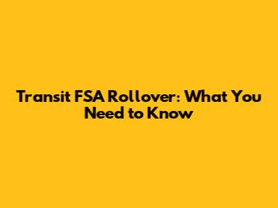 Transit FSA Rollover: What You Need to Know