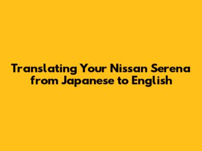 Translating Your Nissan Serena from Japanese to English