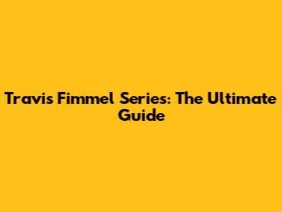 Travis Fimmel Series: The Ultimate Guide