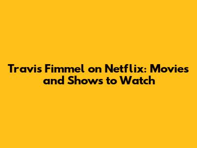Travis Fimmel on Netflix: Movies and Shows to Watch