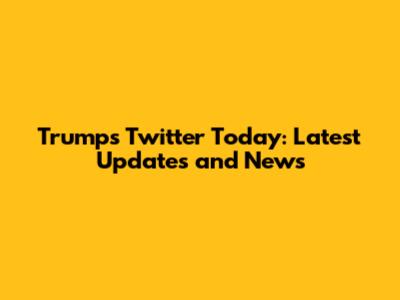 Trump's Twitter Today: Latest Updates and News