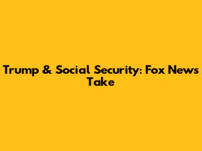 Trump & Social Security: Fox News' Take