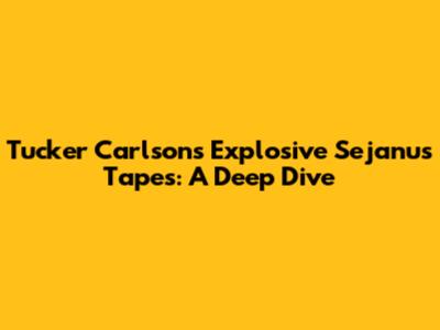 Tucker Carlson's Explosive Sejanus Tapes: A Deep Dive