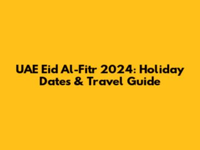 UAE Eid Al-Fitr 2024: Holiday Dates & Travel Guide