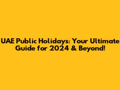 UAE Public Holidays: Your Ultimate Guide for 2024 & Beyond!