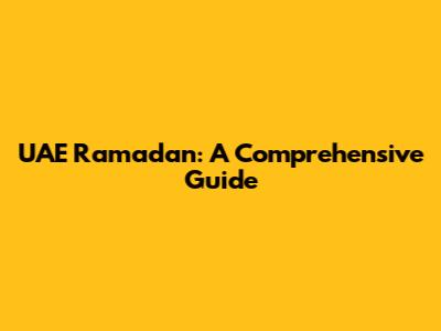 UAE Ramadan: A Comprehensive Guide