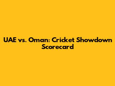 UAE vs. Oman: Cricket Showdown Scorecard