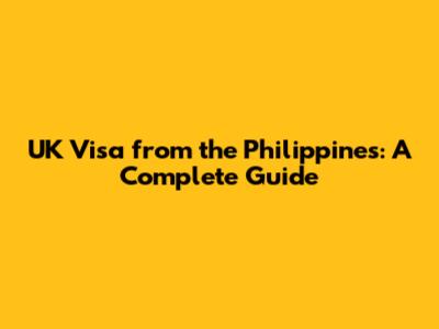 UK Visa from the Philippines: A Complete Guide