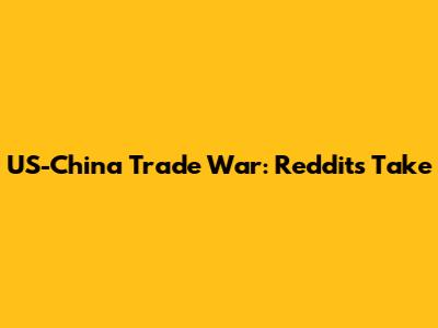 US-China Trade War: Reddit's Take