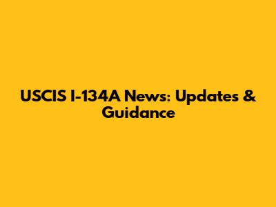 USCIS I-134A News: Updates & Guidance