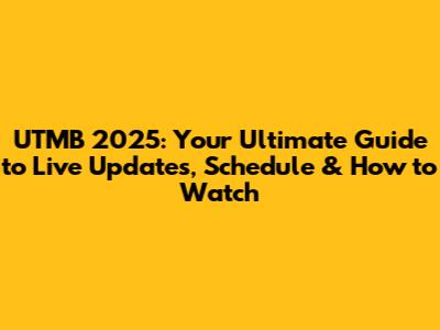 UTMB 2025: Your Ultimate Guide to Live Updates, Schedule & How to Watch