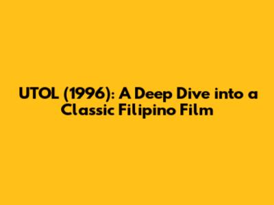 UTOL (1996): A Deep Dive into a Classic Filipino Film