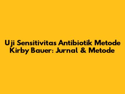 Uji Sensitivitas Antibiotik Metode Kirby Bauer: Jurnal & Metode