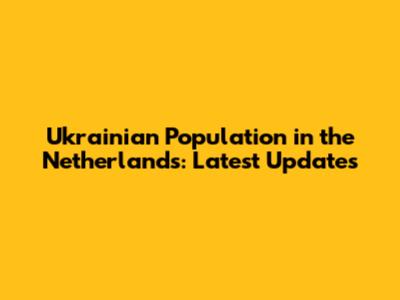 Ukrainian Population in the Netherlands: Latest Updates