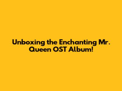 Unboxing the Enchanting 'Mr. Queen' OST Album!