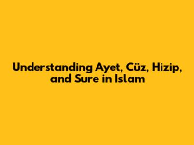 Understanding Ayet, Cüz, Hizip, and Sure in Islam