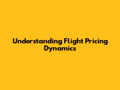 Understanding Flight Pricing Dynamics
