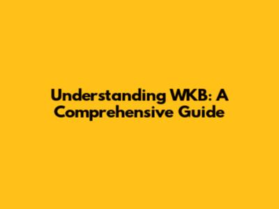 Understanding WKB: A Comprehensive Guide