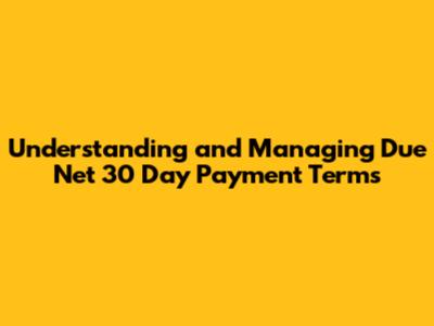 Understanding and Managing Due Net 30 Day Payment Terms