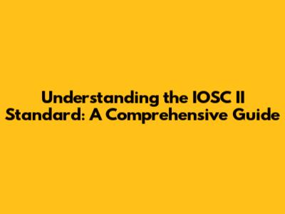 Understanding the IOSC II Standard: A Comprehensive Guide