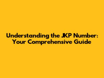 Understanding the JKP Number: Your Comprehensive Guide