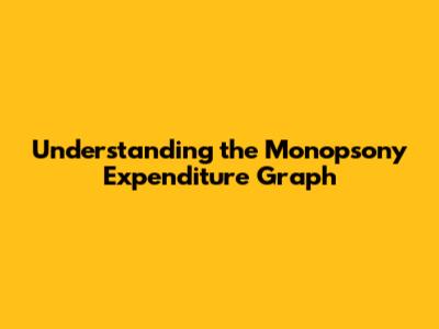 Understanding the Monopsony Expenditure Graph