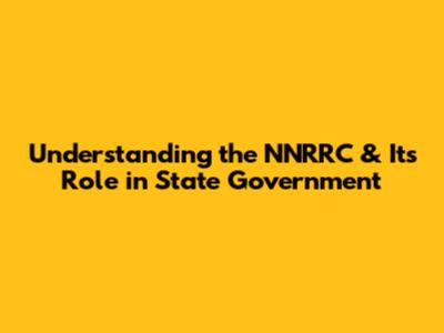 Understanding the NNRRC & Its Role in State Government