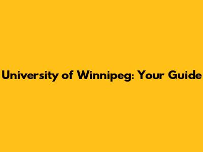 University of Winnipeg: Your Guide
