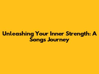 Unleashing Your Inner Strength: A Song's Journey