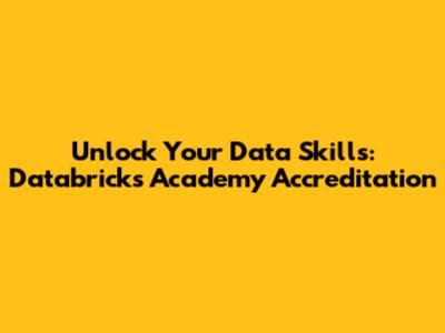 Unlock Your Data Skills: Databricks Academy Accreditation
