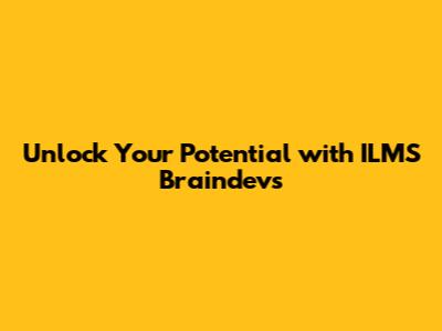 Unlock Your Potential with ILMS Braindevs