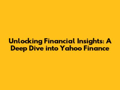 Unlocking Financial Insights: A Deep Dive into Yahoo Finance