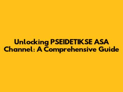Unlocking PSEIDETIKSE ASA Channel: A Comprehensive Guide