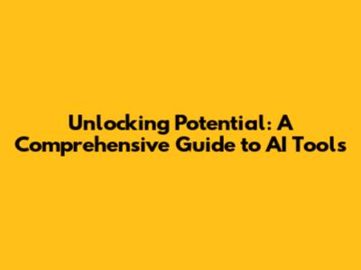 Unlocking Potential: A Comprehensive Guide to AI Tools