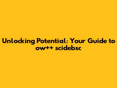 Unlocking Potential: Your Guide to ow++ scidebsc